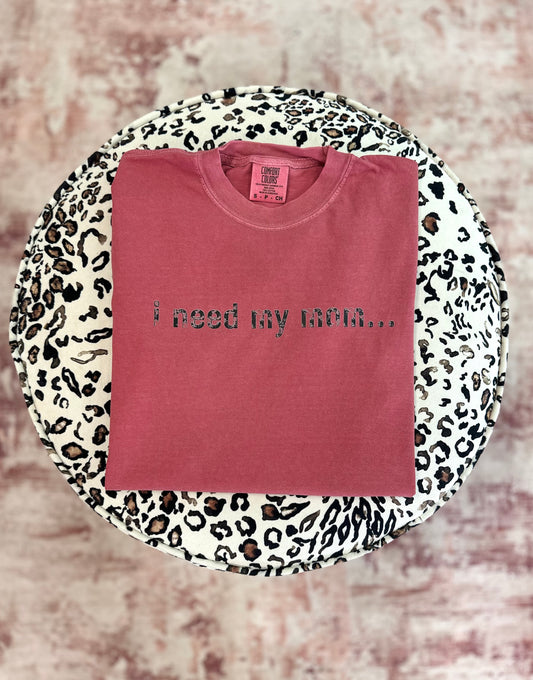 I Need My Mom Tee