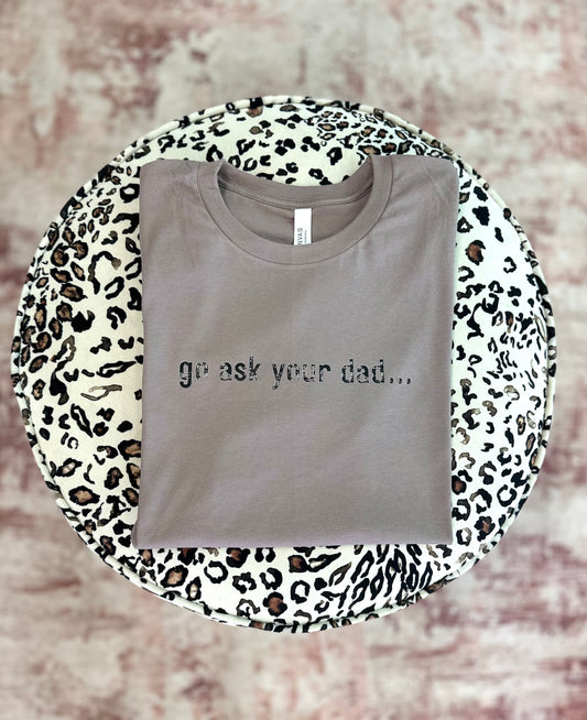 Go Ask Your Dad Tee